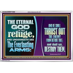 THE ETERNAL GOD IS THY REFUGE AND UNDERNEATH ARE THE EVERLASTING ARMS  Church Acrylic Frame  GWAMAZEMENT10698  "32X24"