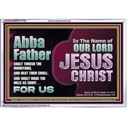ABBA FATHER SHALT THRESH THE MOUNTAINS AND BEAT THEM SMALL  Christian Acrylic Frame Wall Art  GWAMAZEMENT10739  