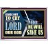 CEASE NOT TO CRY UNTO THE LORD OUR GOD FOR HE WILL SAVE US  Scripture Art Acrylic Frame  GWAMAZEMENT10768  "32X24"