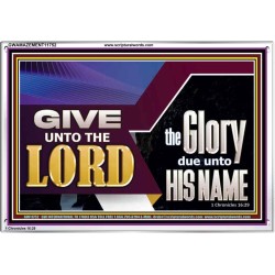 GIVE UNTO THE LORD GLORY DUE UNTO HIS NAME  Ultimate Inspirational Wall Art Acrylic Frame  GWAMAZEMENT11752  "32X24"