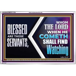 SERVANTS WHOM THE LORD WHEN HE COMETH SHALL FIND WATCHING  Unique Power Bible Acrylic Frame  GWAMAZEMENT11754  "32X24"