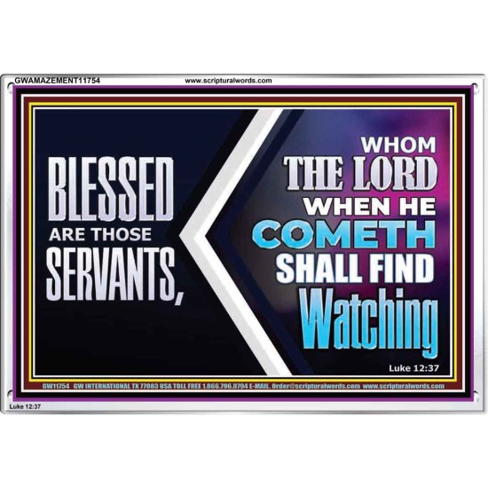 SERVANTS WHOM THE LORD WHEN HE COMETH SHALL FIND WATCHING  Unique Power Bible Acrylic Frame  GWAMAZEMENT11754  