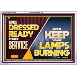 BE DRESSED READY FOR SERVICE AND KEEP YOUR LAMPS BURNING  Ultimate Power Acrylic Frame  GWAMAZEMENT11755  "32X24"