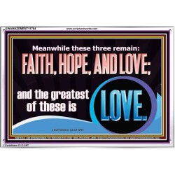 THESE THREE REMAIN FAITH HOPE AND LOVE BUT THE GREATEST IS LOVE  Ultimate Power Acrylic Frame  GWAMAZEMENT11764  "32X24"