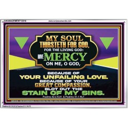 MY SOUL THIRSTETH FOR GOD THE LIVING GOD HAVE MERCY ON ME  Sanctuary Wall Acrylic Frame  GWAMAZEMENT12016  "32X24"