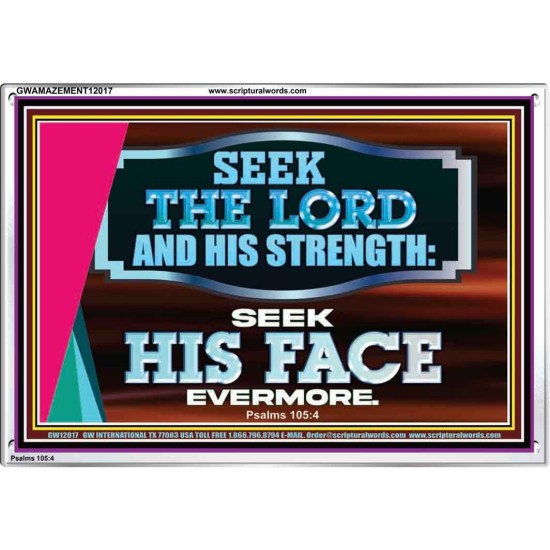 SEEK THE LORD HIS STRENGTH AND SEEK HIS FACE CONTINUALLY  Ultimate Inspirational Wall Art Acrylic Frame  GWAMAZEMENT12017  