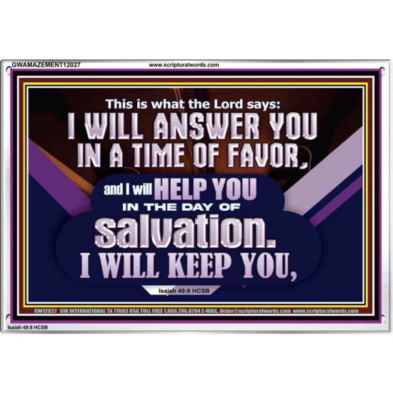 THIS IS WHAT THE LORD SAYS I WILL ANSWER YOU IN A TIME OF FAVOR  Unique Scriptural Picture  GWAMAZEMENT12027  