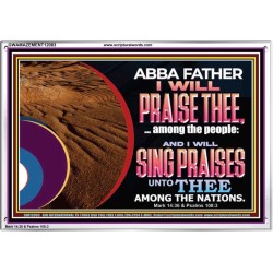 ABBA FATHER I WILL PRAISE THEE AMONG THE PEOPLE  Contemporary Christian Art Acrylic Frame  GWAMAZEMENT12083  