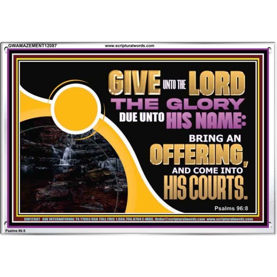 GIVE UNTO THE LORD THE GLORY DUE UNTO HIS NAME  Scripture Art Acrylic Frame  GWAMAZEMENT12087  