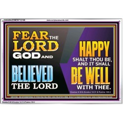 FEAR THE LORD GOD AND BELIEVED THE LORD HAPPY SHALT THOU BE  Scripture Acrylic Frame   GWAMAZEMENT12106  "32X24"