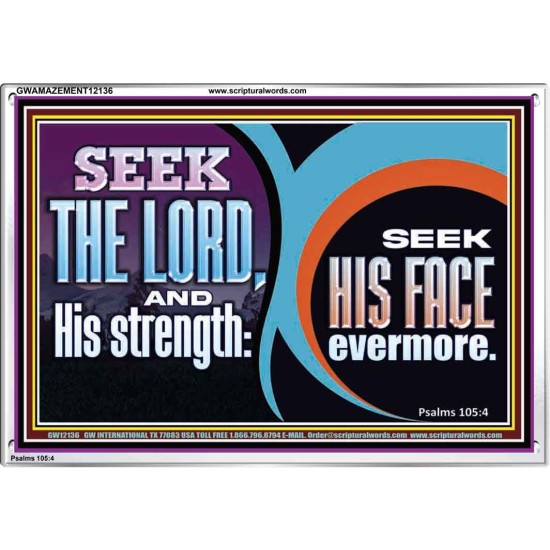 SEEK THE LORD HIS STRENGTH AND SEEK HIS FACE CONTINUALLY  Unique Scriptural ArtWork  GWAMAZEMENT12136  