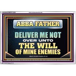 ABBA FATHER DELIVER ME NOT OVER UNTO THE WILL OF MINE ENEMIES  Unique Power Bible Picture  GWAMAZEMENT12220  "32X24"