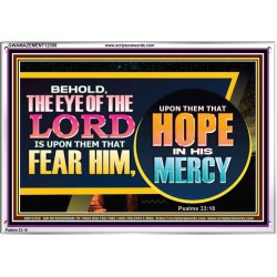 THE EYE OF THE LORD IS UPON THEM THAT FEAR HIM  Church Acrylic Frame  GWAMAZEMENT12356  "32X24"