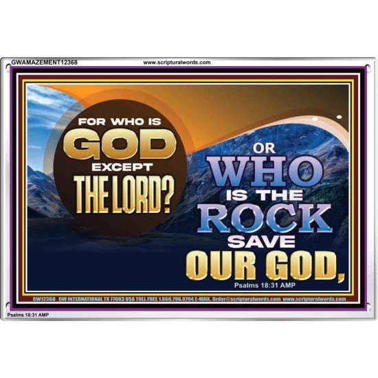 FOR WHO IS GOD EXCEPT THE LORD WHO IS THE ROCK SAVE OUR GOD  Ultimate Inspirational Wall Art Acrylic Frame  GWAMAZEMENT12368  