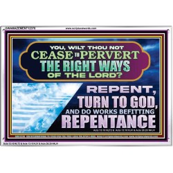 WILT THOU NOT CEASE TO PERVERT THE RIGHT WAYS OF THE LORD  Unique Scriptural Acrylic Frame  GWAMAZEMENT12378  "32X24"