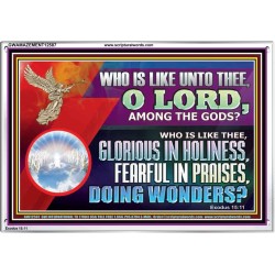 WHO IS LIKE THEE GLORIOUS IN HOLINESS  Unique Scriptural Acrylic Frame  GWAMAZEMENT12587  "32X24"