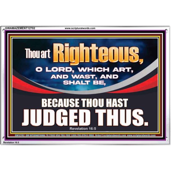 THOU ART RIGHTEOUS O LORD  Christian Acrylic Frame Wall Art  GWAMAZEMENT12702  