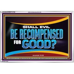 SHALL EVIL BE RECOMPENSED FOR GOOD  Scripture Acrylic Frame Signs  GWAMAZEMENT12708  "32X24"