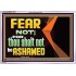 FEAR NOT FOR THOU SHALT NOT BE ASHAMED  Scriptural Acrylic Frame Signs  GWAMAZEMENT12710  "32X24"