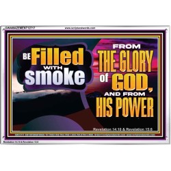 BE FILLED WITH SMOKE FROM THE GLORY OF GOD AND FROM HIS POWER  Christian Quote Acrylic Frame  GWAMAZEMENT12717  "32X24"