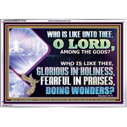 WHO IS LIKE THEE GLORIOUS IN HOLINESS  Scripture Art Acrylic Frame  GWAMAZEMENT12742  "32X24"