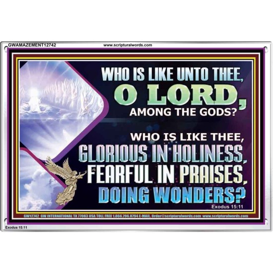 WHO IS LIKE THEE GLORIOUS IN HOLINESS  Scripture Art Acrylic Frame  GWAMAZEMENT12742  