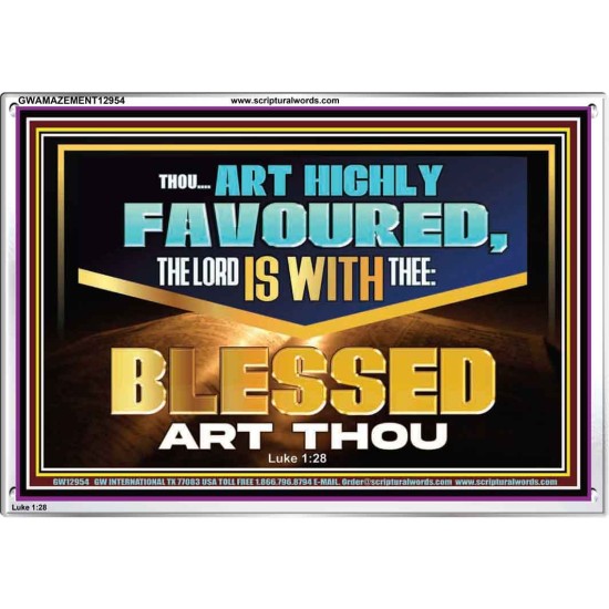 THOU ART HIGHLY FAVOURED THE LORD IS WITH THEE  Bible Verse Art Prints  GWAMAZEMENT12954  
