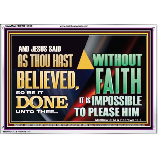 AS THOU HAST BELIEVED, SO BE IT DONE UNTO THEE  Bible Verse Wall Art Acrylic Frame  GWAMAZEMENT12958  