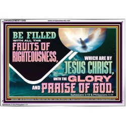 BE FILLED WITH ALL FRUITS OF RIGHTEOUSNESS  Unique Scriptural Picture  GWAMAZEMENT13058  "32X24"