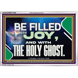 BE FILLED WITH JOY AND WITH THE HOLY GHOST  Ultimate Power Acrylic Frame  GWAMAZEMENT13060  "32X24"