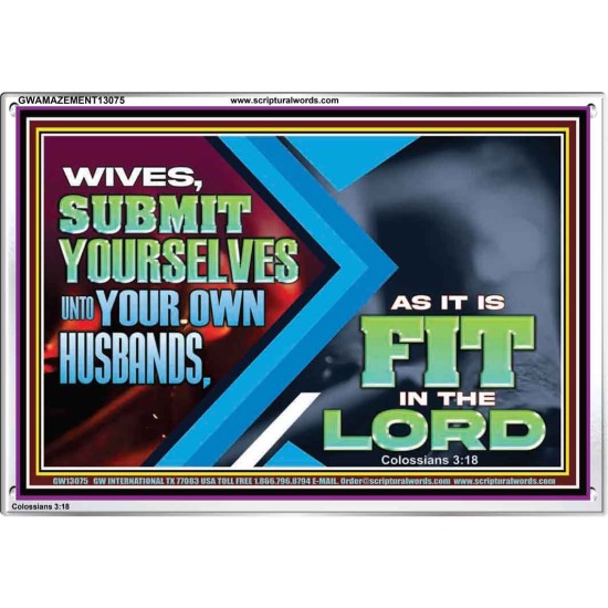 WIVES SUBMIT YOURSELVES UNTO YOUR OWN HUSBANDS  Ultimate Inspirational Wall Art Acrylic Frame  GWAMAZEMENT13075  