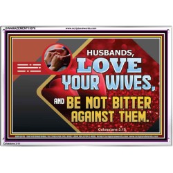 HUSBAND LOVE YOUR WIVES AND BE NOT BITTER AGAINST THEM  Unique Scriptural Picture  GWAMAZEMENT13076  "32X24"
