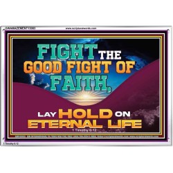 FIGHT THE GOOD FIGHT OF FAITH LAY HOLD ON ETERNAL LIFE  Sanctuary Wall Acrylic Frame  GWAMAZEMENT13083  "32X24"