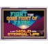 FIGHT THE GOOD FIGHT OF FAITH LAY HOLD ON ETERNAL LIFE  Sanctuary Wall Acrylic Frame  GWAMAZEMENT13083  "32X24"