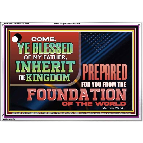 COME YE BLESSED OF MY FATHER INHERIT THE KINGDOM  Righteous Living Christian Acrylic Frame  GWAMAZEMENT13088  