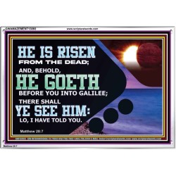 HE IS RISEN FROM THE DEAD  Bible Verse Acrylic Frame  GWAMAZEMENT13093  "32X24"