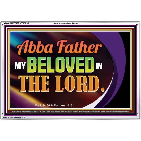 ABBA FATHER MY BELOVED IN THE LORD  Religious Art  Glass Acrylic Frame  GWAMAZEMENT13096  