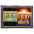 OUR LORD JESUS CHRIST THE LIGHT OF THE WORLD  Bible Verse Wall Art Acrylic Frame  GWAMAZEMENT13122  "32X24"