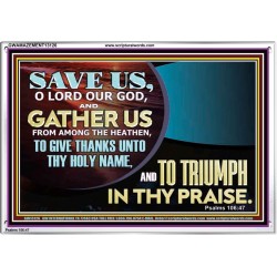 DELIVER US O LORD THAT WE MAY GIVE THANKS TO YOUR HOLY NAME AND GLORY IN PRAISING YOU  Bible Scriptures on Love Acrylic Frame  GWAMAZEMENT13126  "32X24"