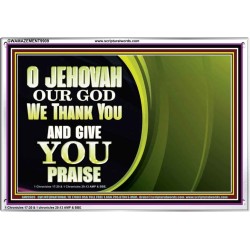 JEHOVAH OUR GOD WE THANK YOU AND GIVE YOU PRAISE  Unique Bible Verse Acrylic Frame  GWAMAZEMENT9909  "32X24"