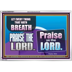EVERY THING THAT HAS BREATH PRAISE THE LORD  Christian Wall Art  GWAMAZEMENT9971  "32X24"