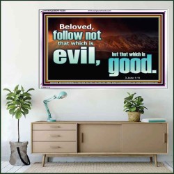 FOLLOW NOT WHICH IS EVIL  Custom Christian Artwork Acrylic Frame  GWAMAZEMENT10309  "32X24"