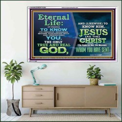 ETERNAL LIFE IS TO KNOW AND DWELL IN HIM CHRIST JESUS  Church Acrylic Frame  GWAMAZEMENT10395  "32X24"