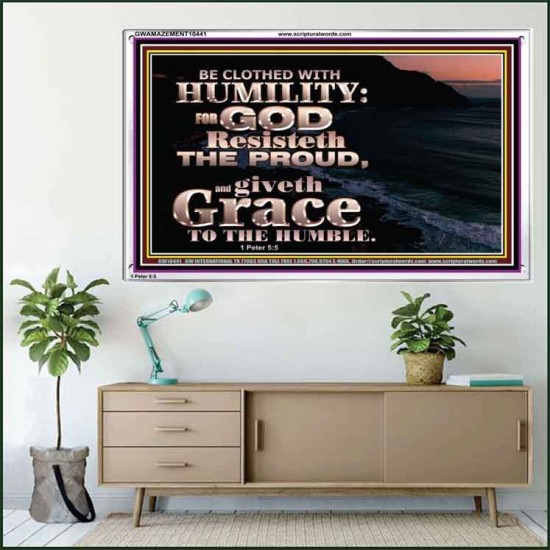 BE CLOTHED WITH HUMILITY FOR GOD RESISTETH THE PROUD  Scriptural Décor Acrylic Frame  GWAMAZEMENT10441  