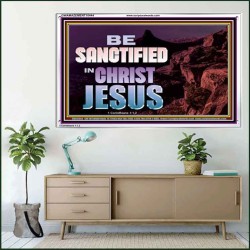 BE SANCTIFIED IN CHRIST JESUS  Christian Acrylic Frame Art  GWAMAZEMENT10444  "32X24"