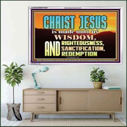 CHRIST JESUS OUR WISDOM, RIGHTEOUSNESS, SANCTIFICATION AND OUR REDEMPTION  Encouraging Bible Verse Acrylic Frame  GWAMAZEMENT10457  "32X24"