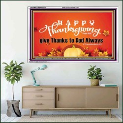 HAPPY THANKSGIVING GIVE THANKS TO GOD ALWAYS  Scripture Art Acrylic Frame  GWAMAZEMENT10476  "32X24"