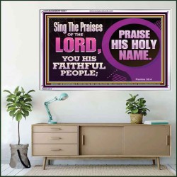 SING THE PRAISES OF THE LORD  Sciptural Décor  GWAMAZEMENT10547  "32X24"
