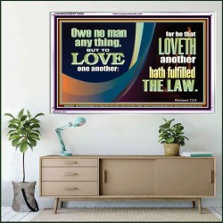 HE THAT LOVETH HATH FULFILLED THE LAW  Sanctuary Wall Acrylic Frame  GWAMAZEMENT10688  "32X24"