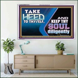 TAKE HEED TO THYSELF AND KEEP THY SOUL DILIGENTLY  Sanctuary Wall Acrylic Frame  GWAMAZEMENT10718  "32X24"